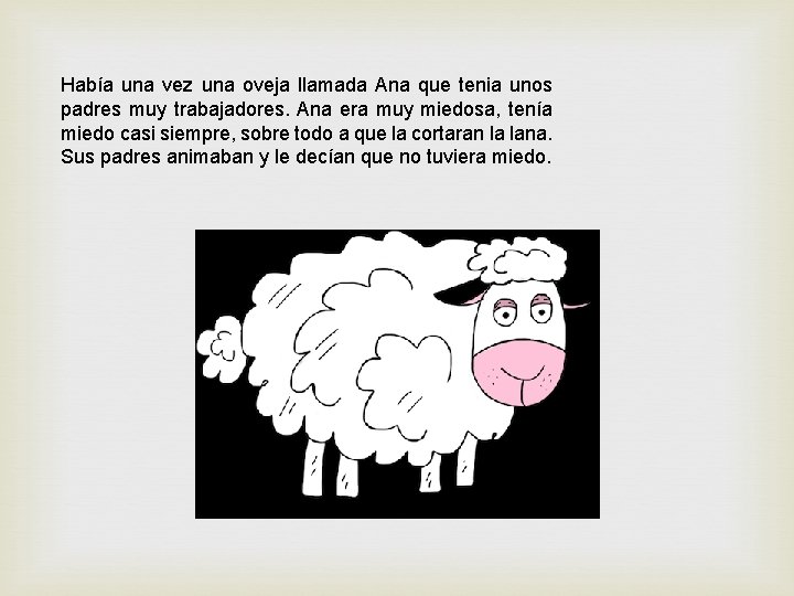 Había una vez una oveja llamada Ana que tenia unos padres muy trabajadores. Ana