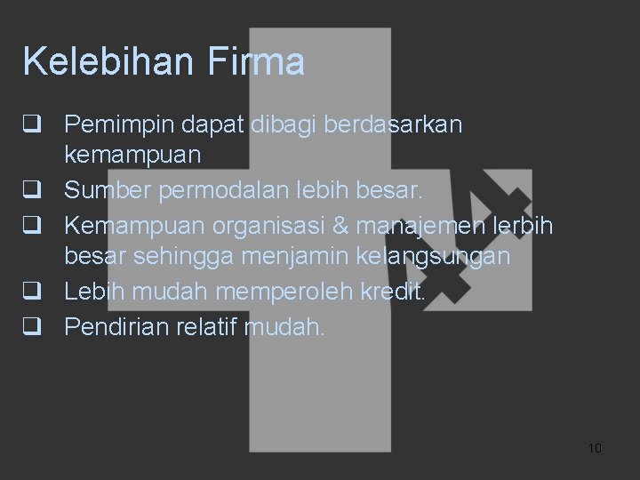 Kelebihan Firma q Pemimpin dapat dibagi berdasarkan kemampuan q Sumber permodalan lebih besar. q