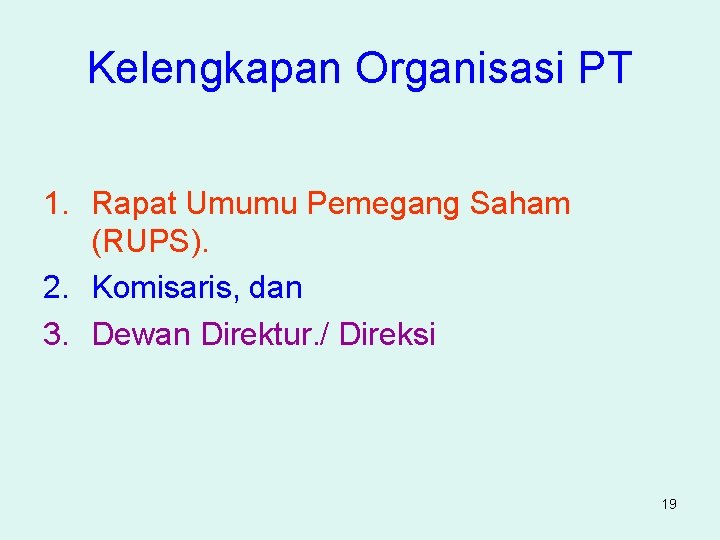 Kelengkapan Organisasi PT 1. Rapat Umumu Pemegang Saham (RUPS). 2. Komisaris, dan 3. Dewan