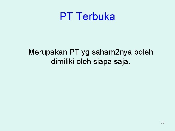 PT Terbuka Merupakan PT yg saham 2 nya boleh dimiliki oleh siapa saja. 23