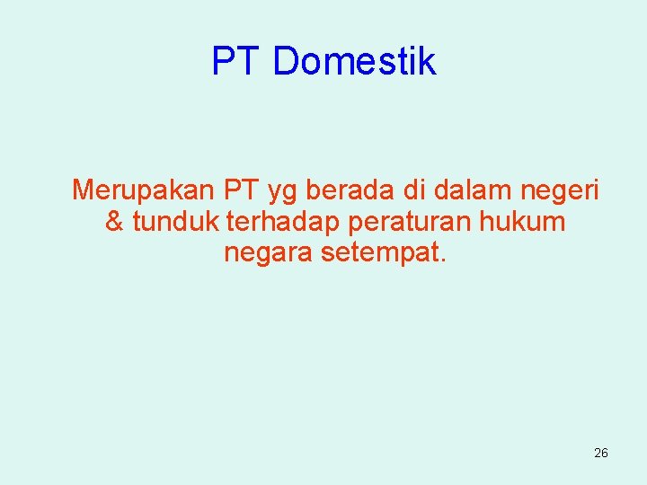 PT Domestik Merupakan PT yg berada di dalam negeri & tunduk terhadap peraturan hukum