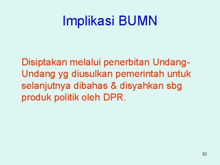 Implikasi BUMN Disiptakan melalui penerbitan Undang yg diusulkan pemerintah untuk selanjutnya dibahas & disyahkan