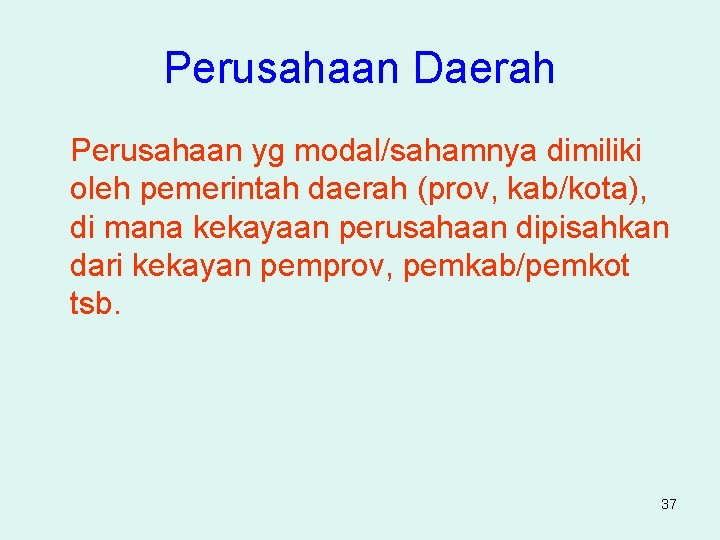 Perusahaan Daerah Perusahaan yg modal/sahamnya dimiliki oleh pemerintah daerah (prov, kab/kota), di mana kekayaan