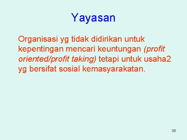 Yayasan Organisasi yg tidak didirikan untuk kepentingan mencari keuntungan (profit oriented/profit taking) tetapi untuk