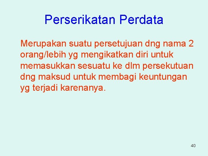 Perserikatan Perdata Merupakan suatu persetujuan dng nama 2 orang/lebih yg mengikatkan diri untuk memasukkan