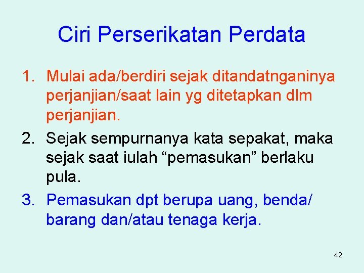 Ciri Perserikatan Perdata 1. Mulai ada/berdiri sejak ditandatnganinya perjanjian/saat lain yg ditetapkan dlm perjanjian.