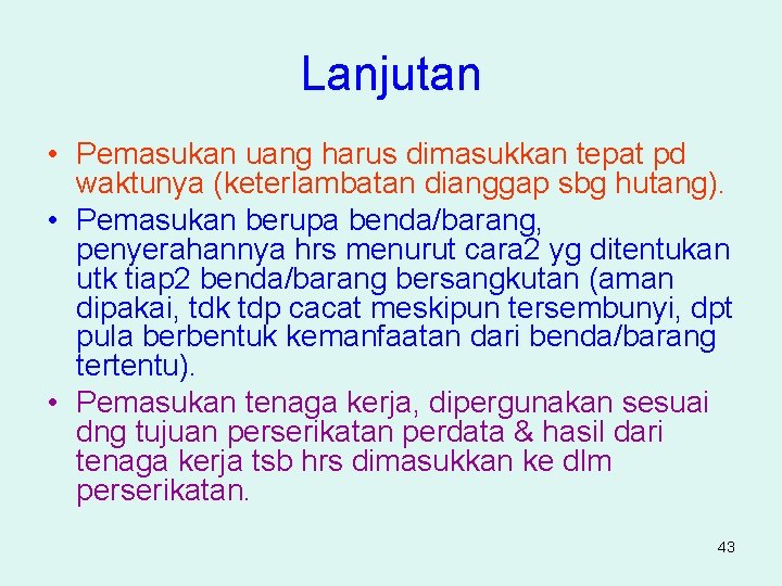 Lanjutan • Pemasukan uang harus dimasukkan tepat pd waktunya (keterlambatan dianggap sbg hutang). •