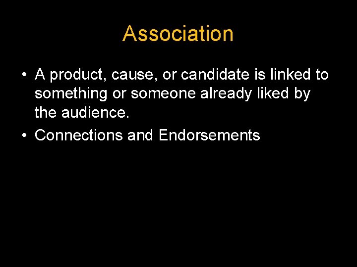 Association • A product, cause, or candidate is linked to something or someone already