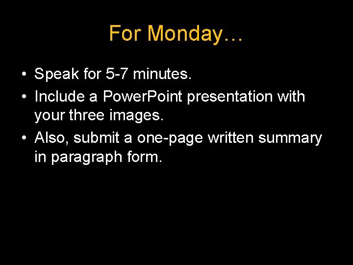 For Monday… • Speak for 5 -7 minutes. • Include a Power. Point presentation