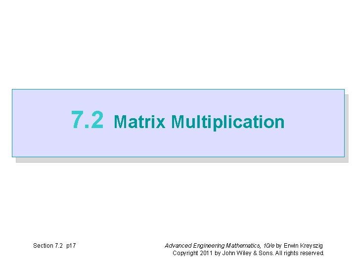 7. 2 Section 7. 2 p 17 Matrix Multiplication Advanced Engineering Mathematics, 10/e by