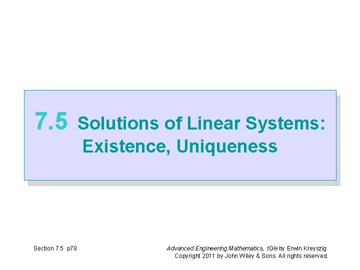 7. 5 Section 7. 5 p 78 Solutions of Linear Systems: Existence, Uniqueness Advanced