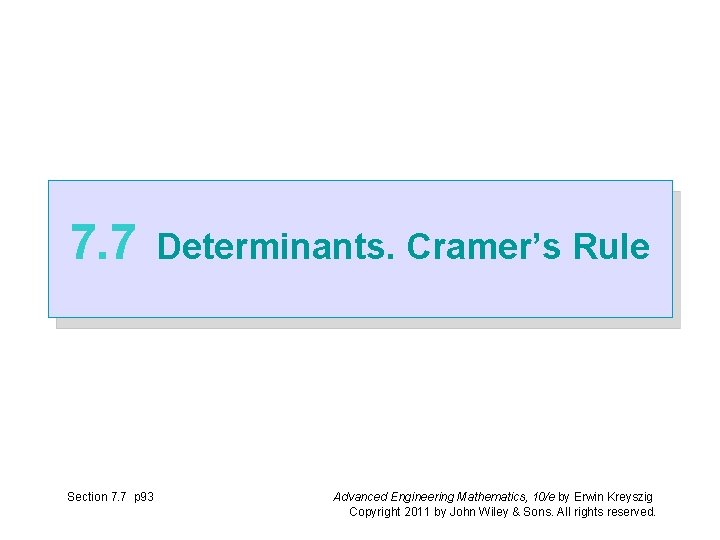 7. 7 Section 7. 7 p 93 Determinants. Cramer’s Rule Advanced Engineering Mathematics, 10/e