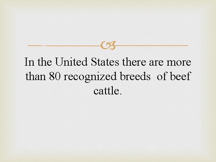 In the United States there are more than 80 recognized breeds of beef