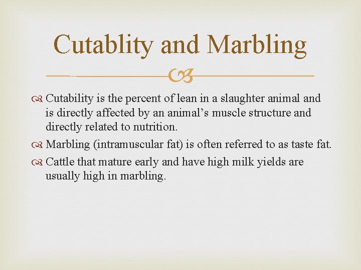 Cutablity and Marbling Cutability is the percent of lean in a slaughter animal and