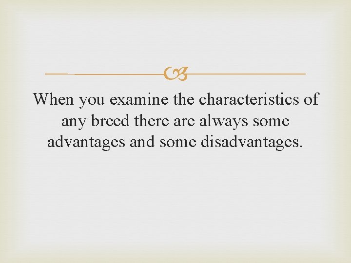  When you examine the characteristics of any breed there always some advantages and