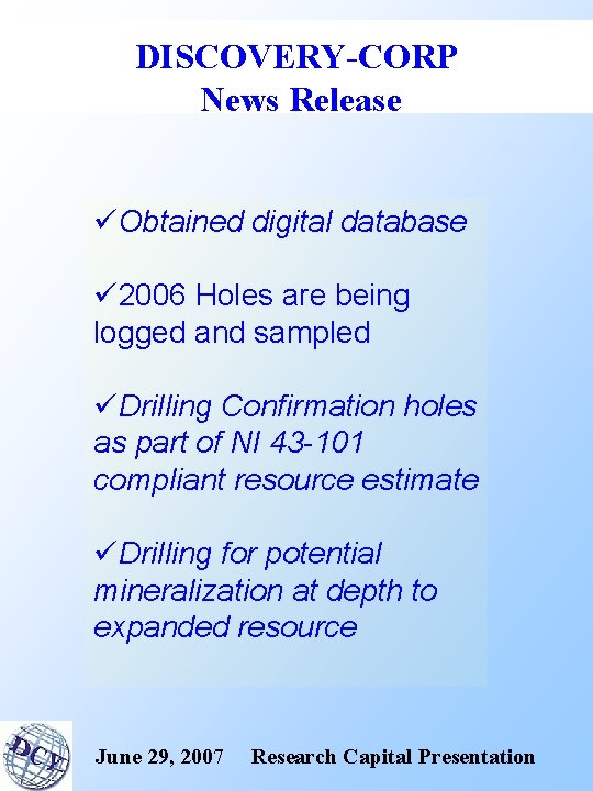 DISCOVERY-CORP News Release üObtained digital database ü 2006 Holes are being logged and sampled