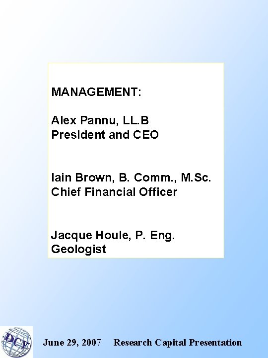 MANAGEMENT: Alex Pannu, LL. B President and CEO Iain Brown, B. Comm. , M.