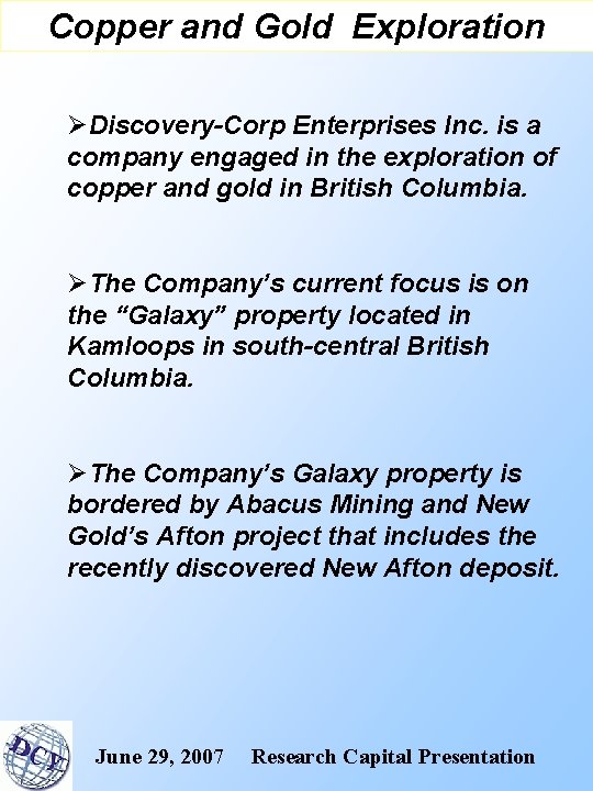Copper and Gold Exploration ØDiscovery-Corp Enterprises Inc. is a company engaged in the exploration