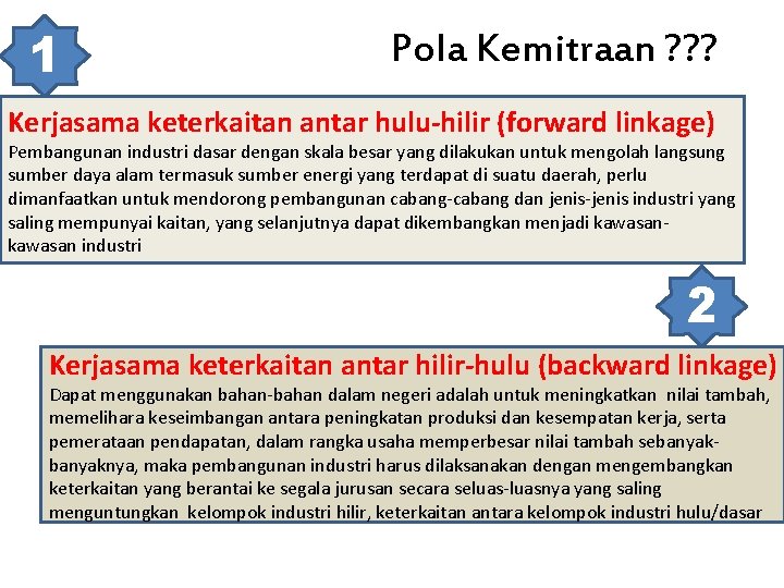 1 Pola Kemitraan ? ? ? Kerjasama keterkaitan antar hulu-hilir (forward linkage) Pembangunan industri
