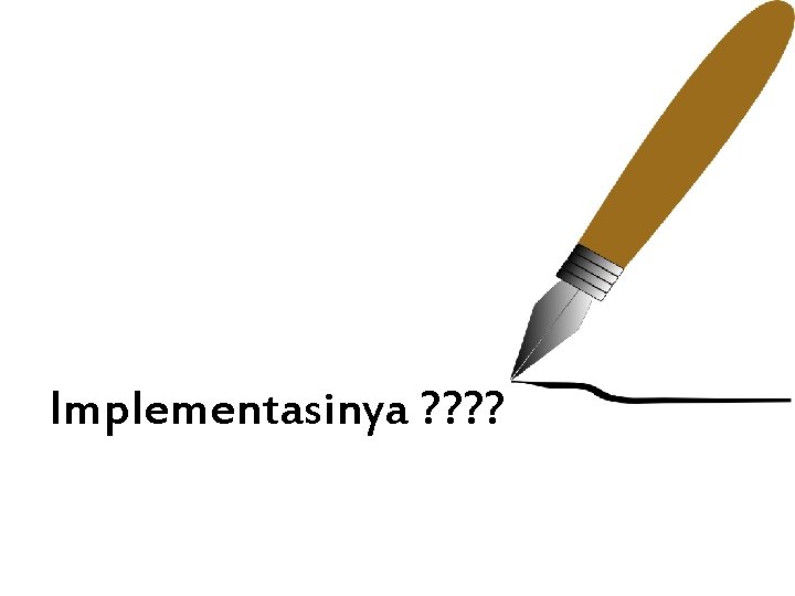Implementasinya ? ? 
