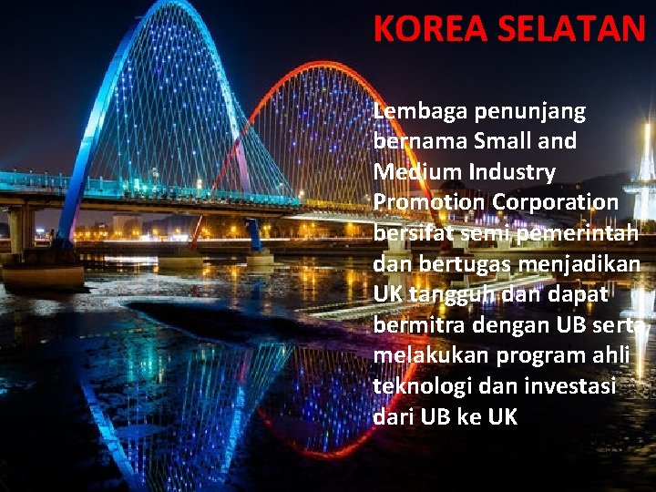 KOREA SELATAN Lembaga penunjang bernama Small and Medium Industry Promotion Corporation bersifat semi pemerintah