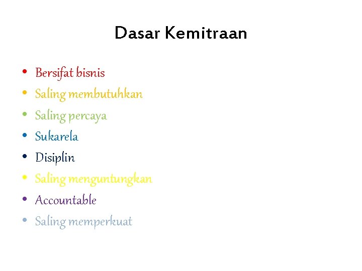 Dasar Kemitraan • • Bersifat bisnis Saling membutuhkan Saling percaya Sukarela Disiplin Saling menguntungkan