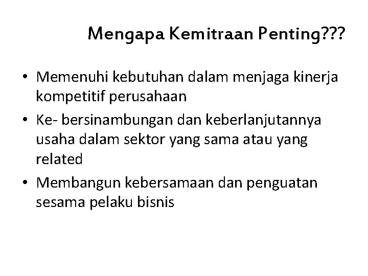 Mengapa Kemitraan Penting? ? ? • Memenuhi kebutuhan dalam menjaga kinerja kompetitif perusahaan •