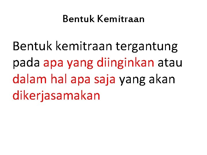 Bentuk Kemitraan Bentuk kemitraan tergantung pada apa yang diinginkan atau dalam hal apa saja