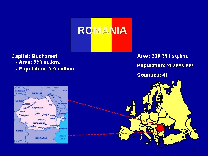 ROMANIA Capital: Bucharest - Area: 228 sq. km. - Population: 2. 5 million Area: