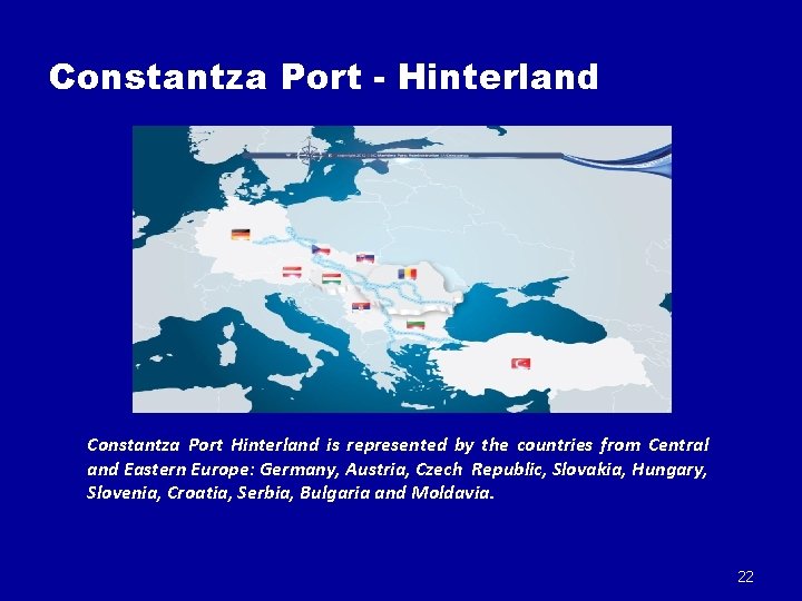 Constantza Port - Hinterland Constantza Port Hinterland is represented by the countries from Central