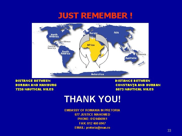 JUST REMEMBER ! DISTANCE BETWEEN DURBAN AND HAMBURG 7235 NAUTICAL MILES DISTANCE BETWEEN CONSTANŢA