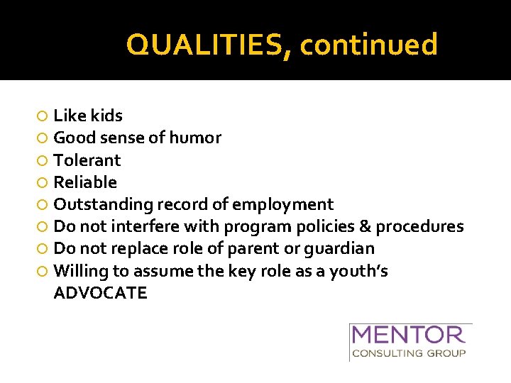 QUALITIES, continued Like kids Good sense of humor Tolerant Reliable Outstanding record of employment