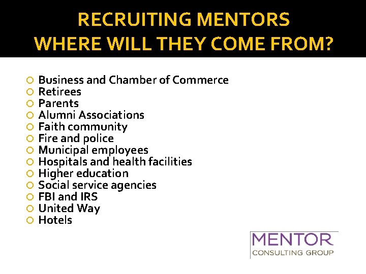 RECRUITING MENTORS WHERE WILL THEY COME FROM? Business and Chamber of Commerce Retirees Parents