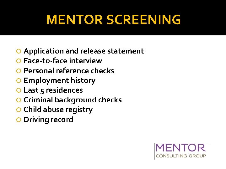 MENTOR SCREENING Application and release statement Face-to-face interview Personal reference checks Employment history Last