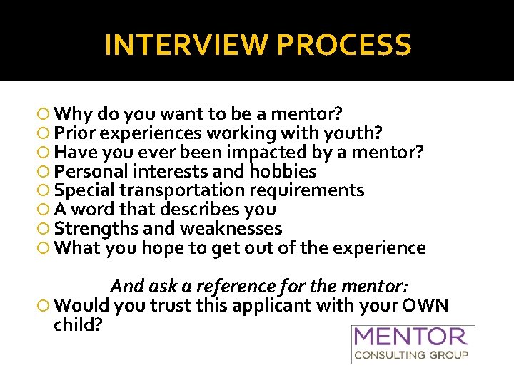 INTERVIEW PROCESS Why do you want to be a mentor? Prior experiences working with