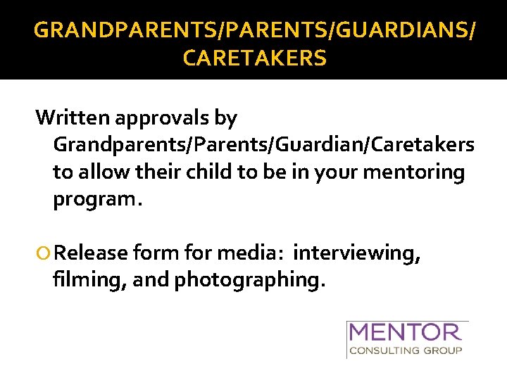 GRANDPARENTS/GUARDIANS/ CARETAKERS Written approvals by Grandparents/Parents/Guardian/Caretakers to allow their child to be in your