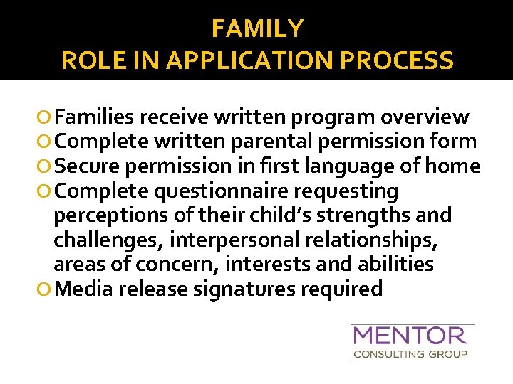 FAMILY ROLE IN APPLICATION PROCESS Families receive written program overview Complete written parental permission