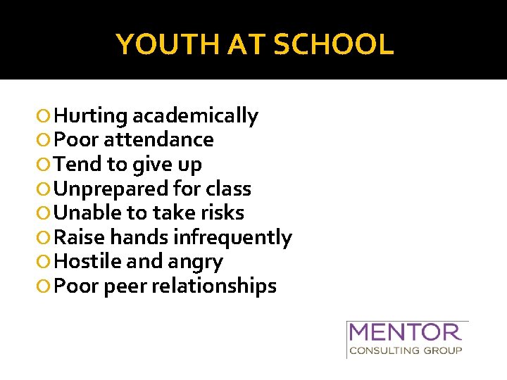 YOUTH AT SCHOOL Hurting academically Poor attendance Tend to give up Unprepared for class