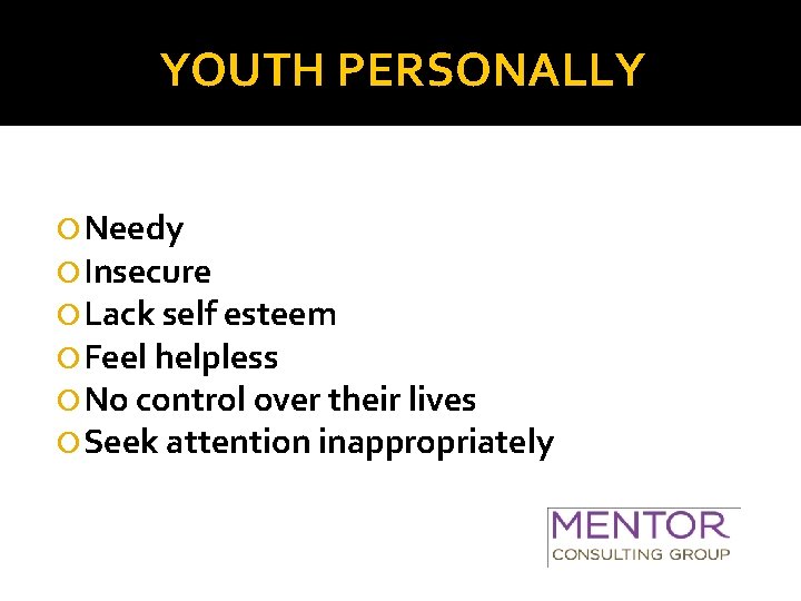 YOUTH PERSONALLY Needy Insecure Lack self esteem Feel helpless No control over their lives