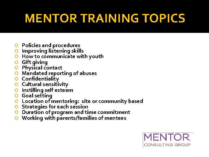 MENTOR TRAINING TOPICS Policies and procedures Improving listening skills How to communicate with youth