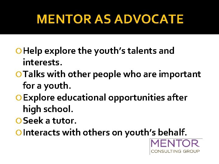 MENTOR AS ADVOCATE Help explore the youth’s talents and interests. Talks with other people