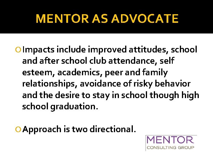 MENTOR AS ADVOCATE Impacts include improved attitudes, school and after school club attendance, self