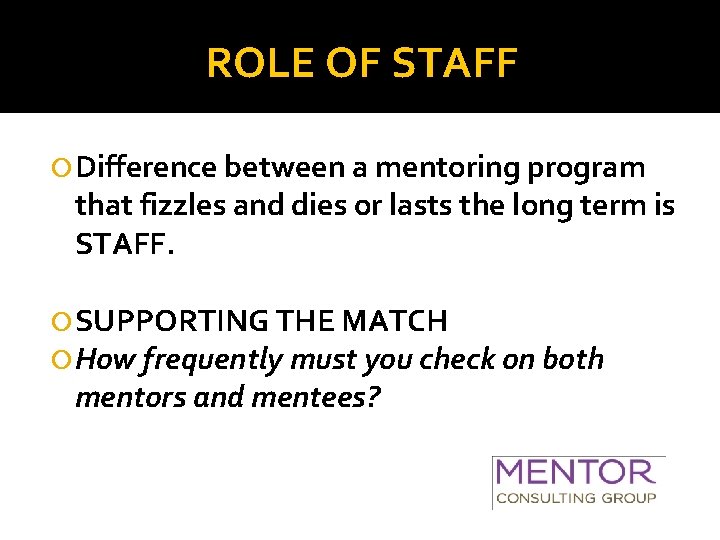 ROLE OF STAFF Difference between a mentoring program that fizzles and dies or lasts