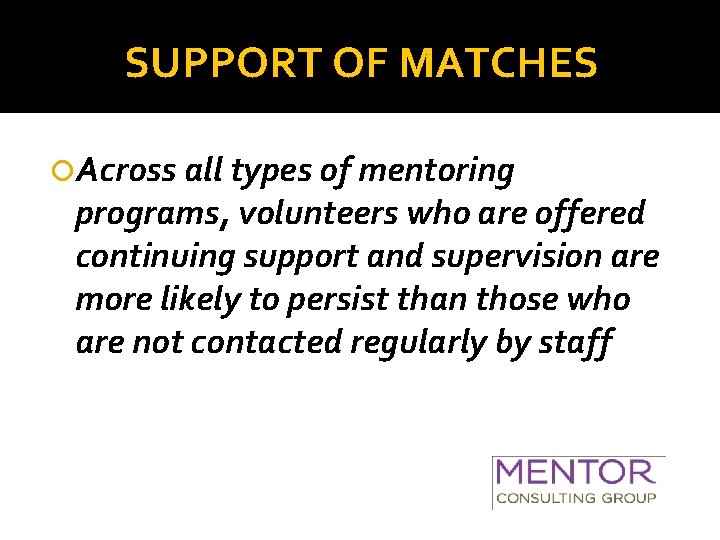 SUPPORT OF MATCHES Across all types of mentoring programs, volunteers who are offered continuing