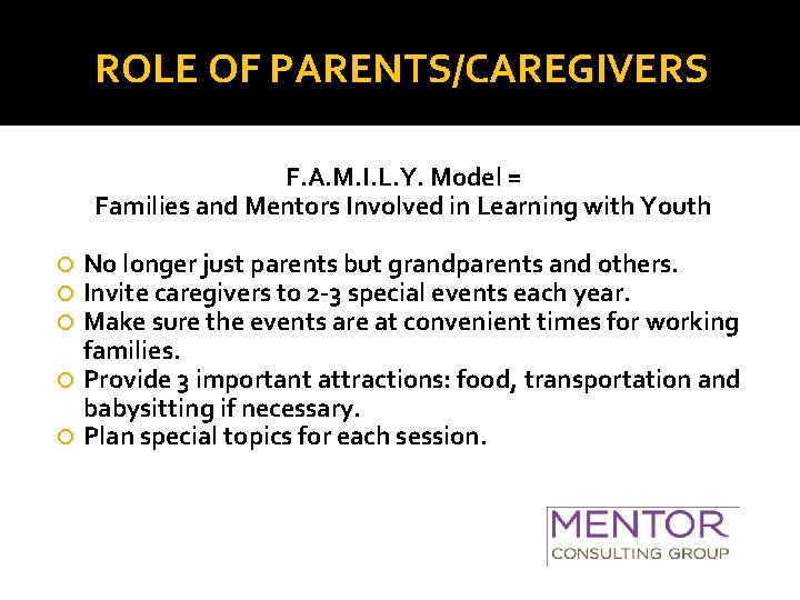 ROLE OF PARENTS/CAREGIVERS F. A. M. I. L. Y. Model = Families and Mentors