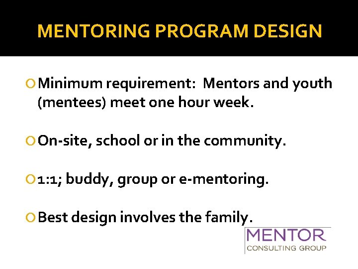 MENTORING PROGRAM DESIGN Minimum requirement: Mentors and youth (mentees) meet one hour week. On-site,