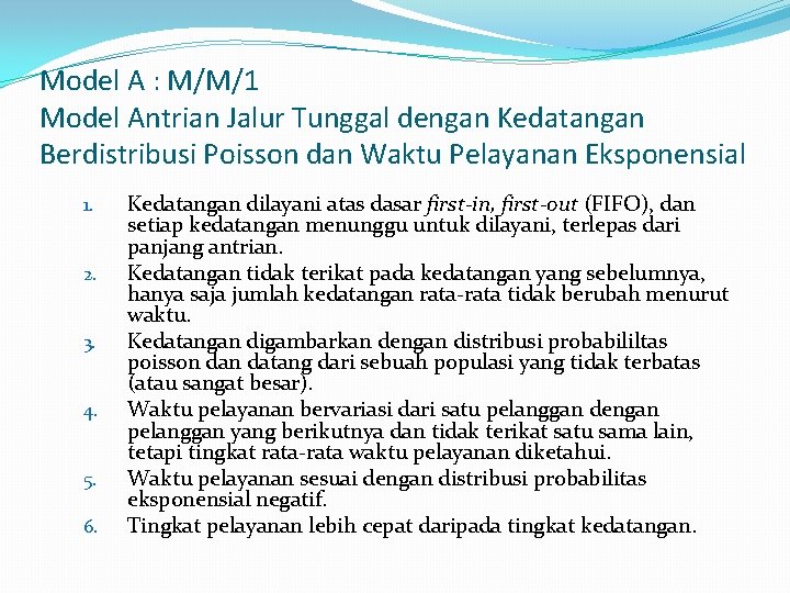 Model A : M/M/1 Model Antrian Jalur Tunggal dengan Kedatangan Berdistribusi Poisson dan Waktu Model A : M/M/1 Model Antrian Jalur Tunggal dengan Kedatangan Berdistribusi Poisson dan Waktu