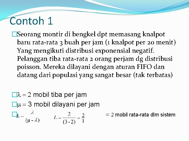 Contoh 1 �Seorang montir di bengkel dpt memasang knalpot baru rata-rata 3 buah per