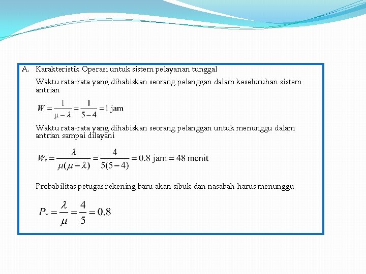 A. Karakteristik Operasi untuk sistem pelayanan tunggal Waktu rata-rata yang dihabiskan seorang pelanggan dalam A. Karakteristik Operasi untuk sistem pelayanan tunggal Waktu rata-rata yang dihabiskan seorang pelanggan dalam