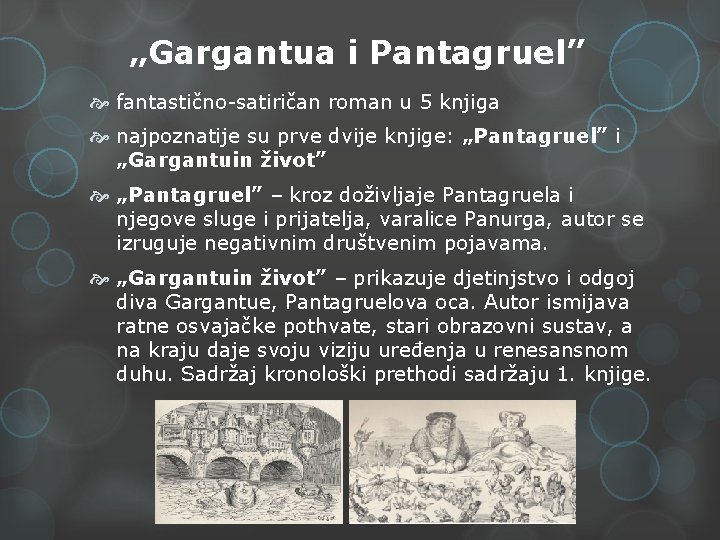 „Gargantua i Pantagruel” fantastično-satiričan roman u 5 knjiga najpoznatije su prve dvije knjige: „Pantagruel”